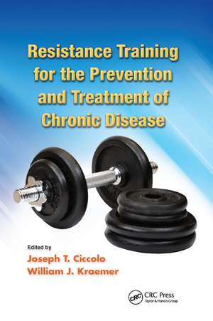 Resistance Training for the Prevention and Treatment of Chronic Disease de Joseph T. Ciccolo