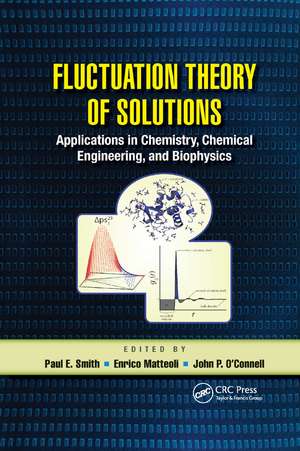 Fluctuation Theory of Solutions: Applications in Chemistry, Chemical Engineering, and Biophysics de Paul E. Smith