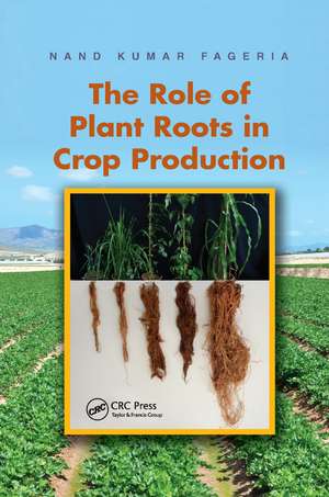 The Role of Plant Roots in Crop Production de Nand Kumar Fageria