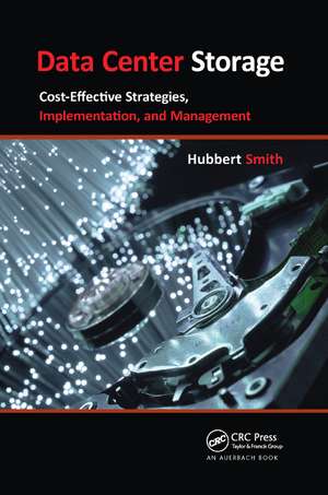 Data Center Storage: Cost-Effective Strategies, Implementation, and Management de Hubbert Smith