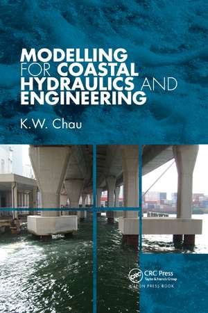 Modelling for Coastal Hydraulics and Engineering de K. W. Chau