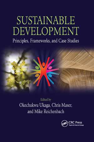 Sustainable Development: Principles, Frameworks, and Case Studies de Okechukwu Ukaga