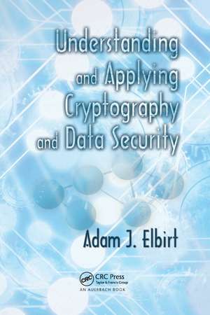 Understanding and Applying Cryptography and Data Security de Adam J. Elbirt