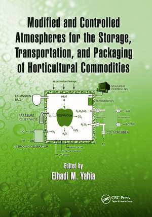 Modified and Controlled Atmospheres for the Storage, Transportation, and Packaging of Horticultural Commodities de Elhadi M. Yahia