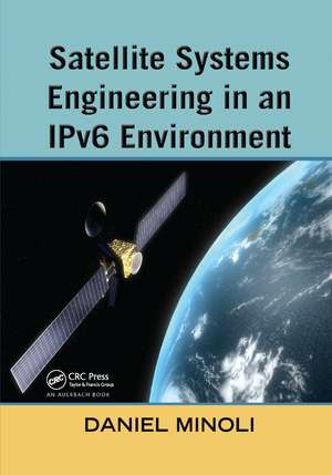 Satellite Systems Engineering in an IPv6 Environment de Daniel Minoli