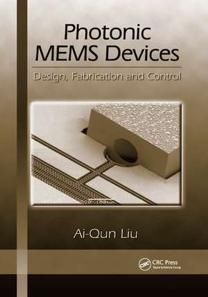 Photonic MEMS Devices: Design, Fabrication and Control de Ai-Qun Liu