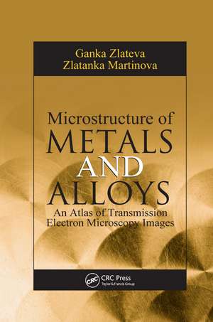 Microstructure of Metals and Alloys: An Atlas of Transmission Electron Microscopy Images de Ganka Zlateva