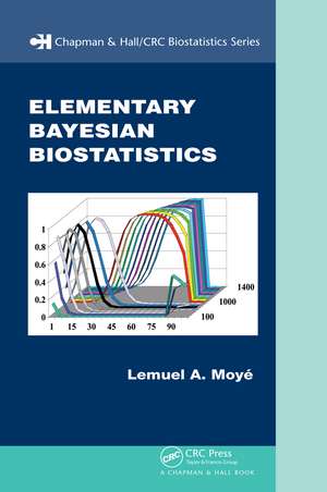 Elementary Bayesian Biostatistics de Lemuel A. Moyé