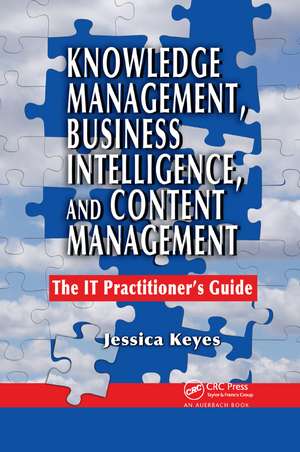 Knowledge Management, Business Intelligence, and Content Management: The IT Practitioner's Guide de Jessica Keyes