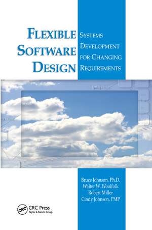 Flexible Software Design: Systems Development for Changing Requirements de Bruce Johnson