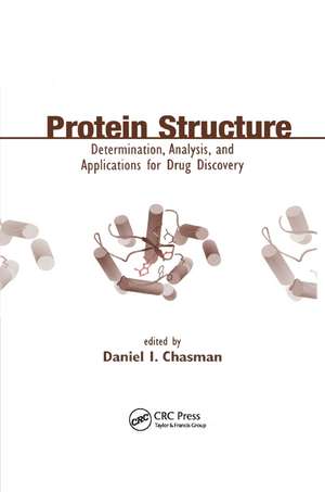 Protein Structure: Determination, Analysis, and Applications for Drug Discovery de Daniel Chasman