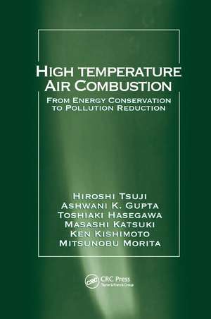 High Temperature Air Combustion: From Energy Conservation to Pollution Reduction de Hiroshi Tsuji