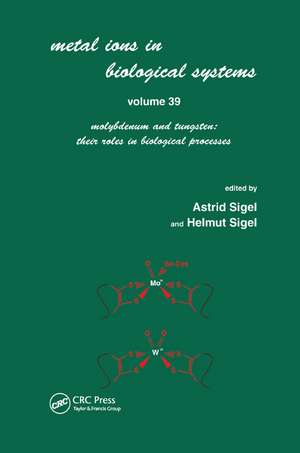 Metals Ions in Biological System: Volume 39: Molybdenum and Tungsten: Their Roles in Biological Processes: de Astrid Sigel