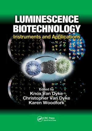 Luminescence Biotechnology: Instruments and Applications de Knox Van Dyke