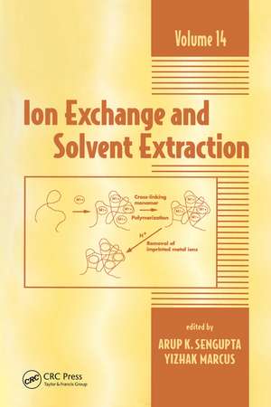 Ion Exchange and Solvent Extraction: A Series of Advances, Volume 14 de Arup K. SenGupta