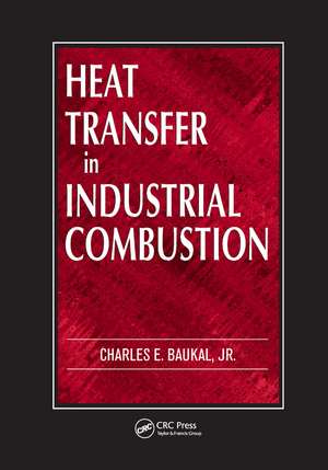 Heat Transfer in Industrial Combustion de Charles E. Baukal, Jr.