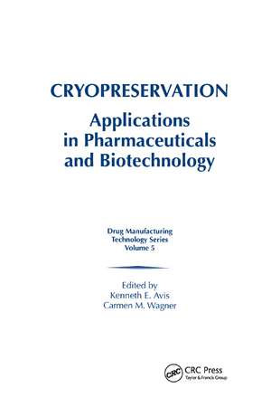 Cryopreservation: Applications in Pharmaceuticals and Biotechnology de Kenneth E. Avis