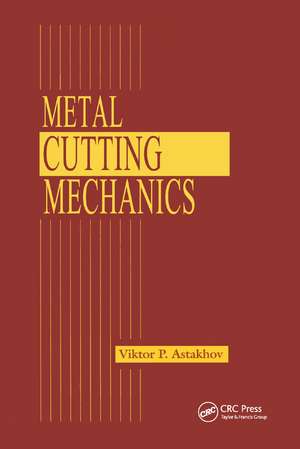 Metal Cutting Mechanics de Viktor P. Astakhov