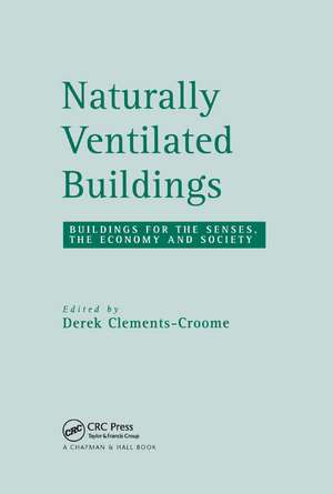 Naturally Ventilated Buildings: Building for the senses, the economy and society de Derek Clements-Croome