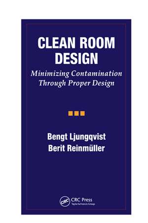 Clean Room Design: Minimizing Contamination Through Proper Design de Bengt Ljungqvist