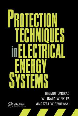 Protection Techniques in Electrical Energy Systems de Helmut Ungrad