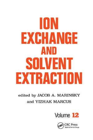 Ion Exchange and Solvent Extraction: A Series of Advances, Volume 12 de Jacob A. Marinsky