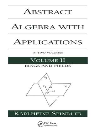 Abstract Algebra with Applications: Volume 2: Rings and Fields de Karlheinz Spindler