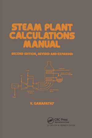 Steam Plant Calculations Manual, Revised and Expanded de Ganapathy