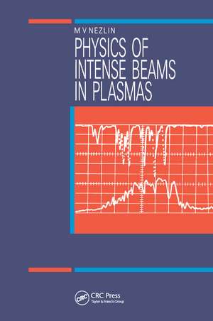 Physics of Intense Beams in Plasmas de M.V Nezlin