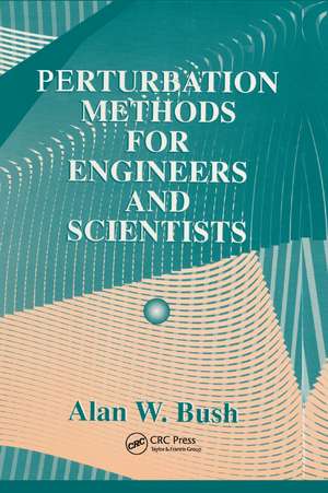 Perturbation Methods for Engineers and Scientists de Alan W. Bush