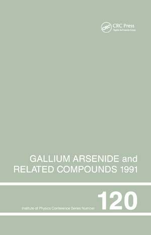 Gallium Arsenide and Related Compounds 1991, Proceedings of the Eighteenth INT Symposium, 9-12 September 1991, Seattle, USA de Gerald B. Stringfellow