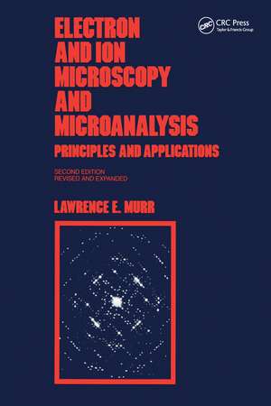 Electron and Ion Microscopy and Microanalysis: Principles and Applications, Second Edition, de Lawrence E Murr