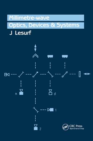 Millimetre-Wave Optics, Devices and Systems de J.C.G Lesurf