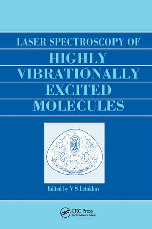 Laser Spectroscopy of Highly Vibrationally Excited Molecules de Vladilen Stepanovich Letokhov