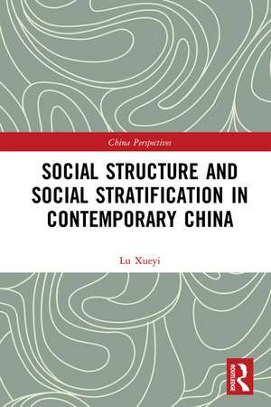 Social Structure and Social Stratification in Contemporary China de Xueyi Lu