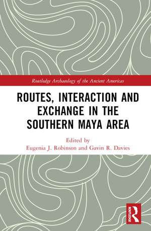 Routes, Interaction and Exchange in the Southern Maya Area de Eugenia Robinson