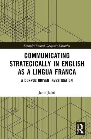 Communicating Strategically in English as a Lingua Franca: A Corpus Driven Investigation de Janin Jafari