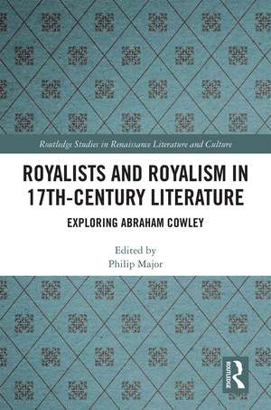 Royalists and Royalism in 17th-Century Literature: Exploring Abraham Cowley de Philip Major