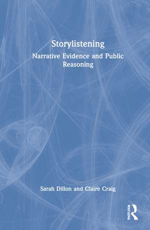 Storylistening: Narrative Evidence and Public Reasoning de Sarah Dillon