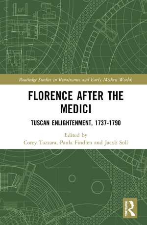 Florence After the Medici: Tuscan Enlightenment, 1737-1790 de Corey Tazzara