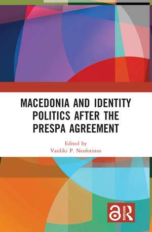 Macedonia and Identity Politics After the Prespa Agreement de Vasiliki P. Neofotistos