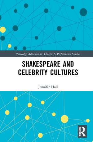 Shakespeare and Celebrity Cultures de Jennifer Holl