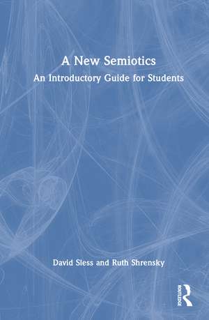 A New Semiotics: An Introductory Guide for Students de David Sless