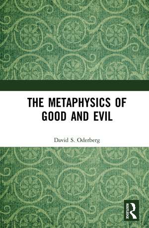 The Metaphysics of Good and Evil de David S. Oderberg