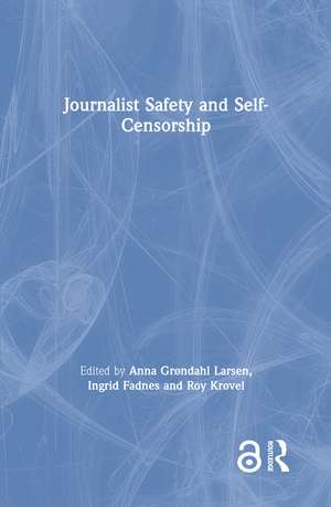 Journalist Safety and Self-Censorship de Anna Grøndahl Larsen