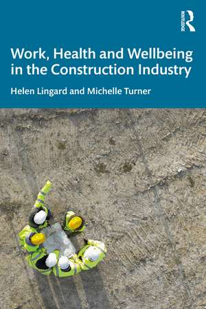 Work, Health and Wellbeing in the Construction Industry de Helen Lingard