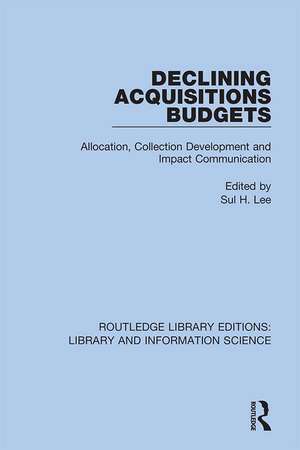 Declining Acquisitions Budgets: Allocation, Collection Development, and Impact Communication de Sul H. Lee