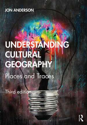 Understanding Cultural Geography: Places and Traces de Jon Anderson