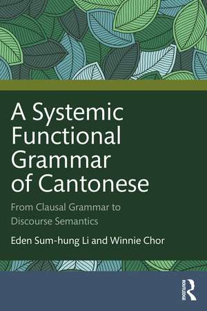 A Systemic Functional Grammar of Cantonese: From Clausal Grammar to Discourse Semantics de Eden Sum-hung Li