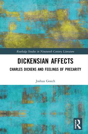 Dickensian Affects: Charles Dickens and Feelings of Precarity de Joshua Gooch